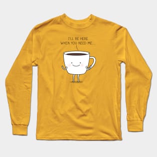 Need coffee? Long Sleeve T-Shirt